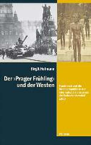 Der >Prager Frühling< und der Westen de Birgit Hofmann