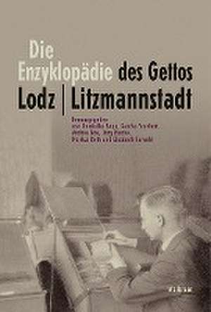 Die Enzyklopädie des Gettos Lodz / Litzmannstadt de Dominika Bopp