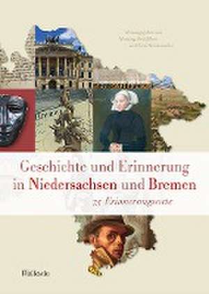 Geschichte und Erinnerung in Niedersachsen und Bremen de Henning Steinführer