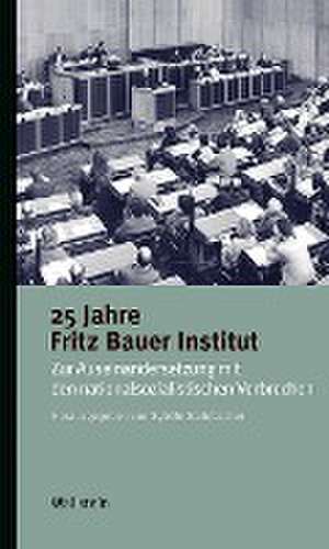 25 Jahre Fritz Bauer Institut de Sybille Steinbacher