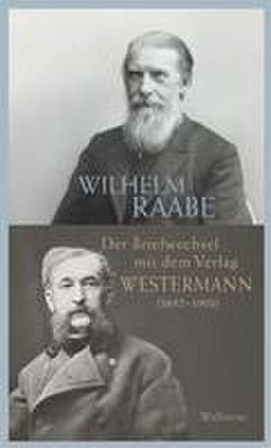 Der Briefwechsel mit dem Verlag Westermann (1857-1910) de Wilhelm Raabe