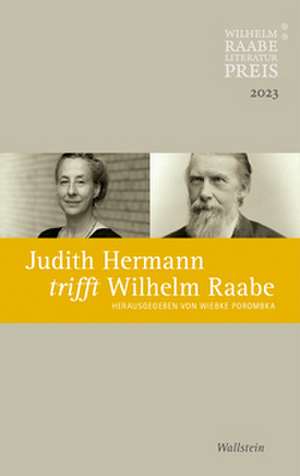 Judith Hermann trifft Wilhelm Raabe de Wiebke Porombka