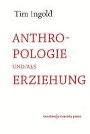 Anthropologie und/als Erziehung de Tim Ingold