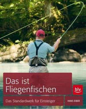 Das ist Fliegenfischen de Hans Eiber