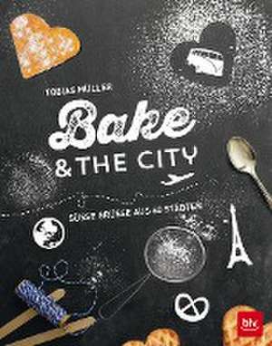 Bake & the city de Tobias Müller