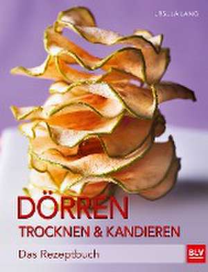 Dörren, Trocknen & Kandieren de Ursula Lang