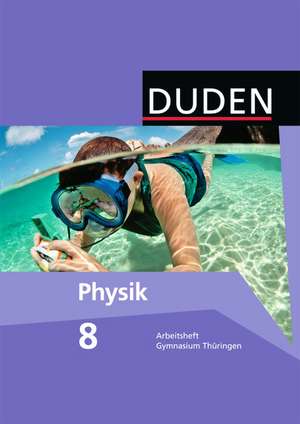 Duden Physik 8. Schuljahr. Arbeitsheft Gymnasium Thüringen de Gerd-Dietrich Schmidt