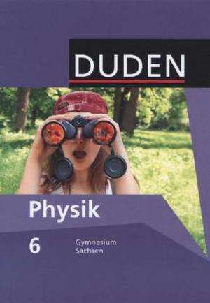 Duden Physik 6. Schuljahr - Schülerbuch. Gymnasium Sachsen de Barbara Gau