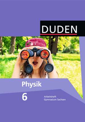 Duden Physik 6. Schuljahr. Arbeitsheft Gymnasium Sachsen de Barbara Gau