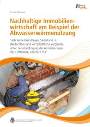 Nachhaltige Immobilienwirtschaft am Beispiel der Abwasserwärmenutzung de Achim Hamann