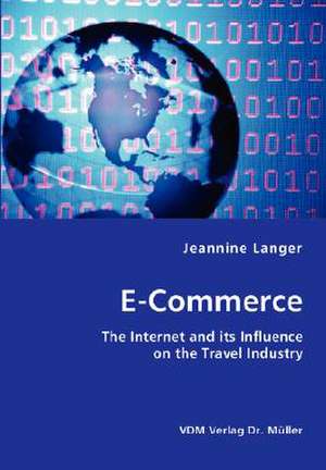 E-Commerce: The Internet and Its Influence on the Travel Industry de Jeannine Langer