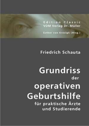 Grundriss der operativen Geburtshilfe de Friedrich Schauta