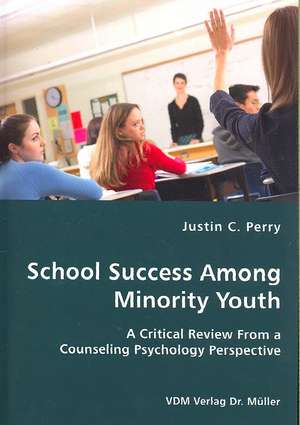 School Success Among Minority Youth: A Critical Review from a Counseling Psychology Perspective de Justin C. Perry