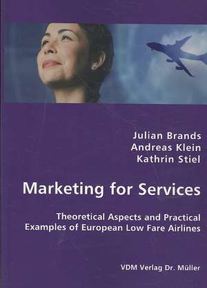 Marketing for Services: Theoretical Aspects and Practical Examples of European Low Fare Airlines de Julian Brands