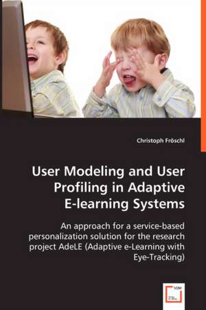 User Modeling and User Profiling in Adaptive E-learning Systems de Christoph Fröschl