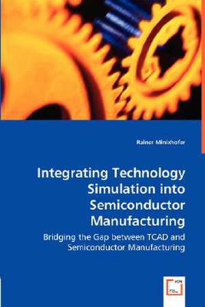 Integrating Technology Simulation into Semiconductor Manufacturing de Rainer Minixhofer