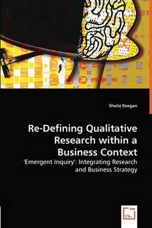 Re-Defining Qualitative Research within a Business Context de Sheila Keegan