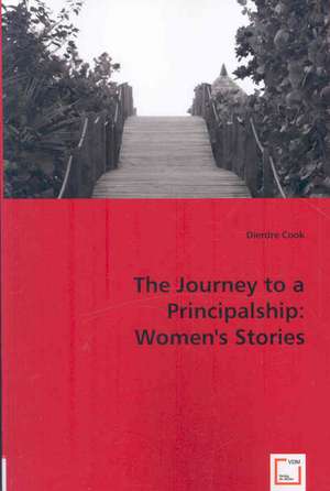 The Journey to a Principalship: Women''s Stories de Dierdre Cook