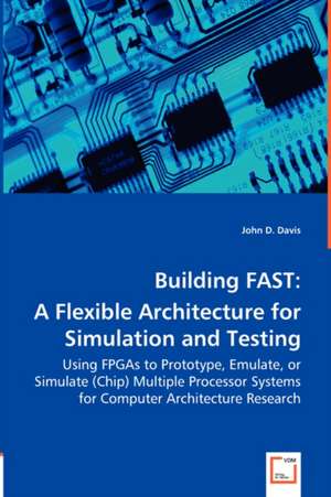 Building FAST: A Flexible Architecture for Simulation and Testing de John D. Davis