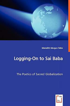 Logging-On to Sai Baba de Meredith Morgan Feike