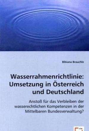 Wasserrahmenrichtlinie: Umsetzung in Österreich und Deutschland de Dr. Bibiana Brauchle