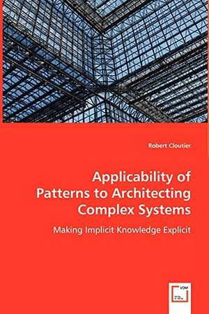 Applicability of Patterns to Architecting Complex Systems de Robert Cloutier