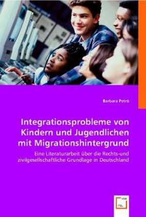 Integrationsprobleme von Kindern und Jugendlichen mit Migrationshintergrund de Barbara Petró