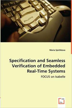 Specification and Seamless Verification ofEmbedded Real-Time Systems de Maria Spichkova