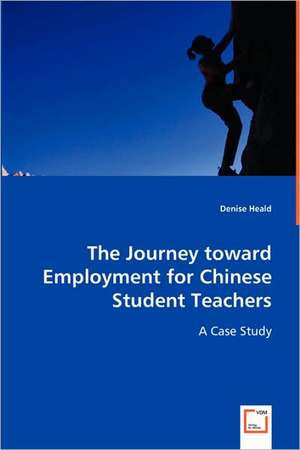 The Journey toward Employment for Chinese Student Teachers: A Case Study de Denise Heald