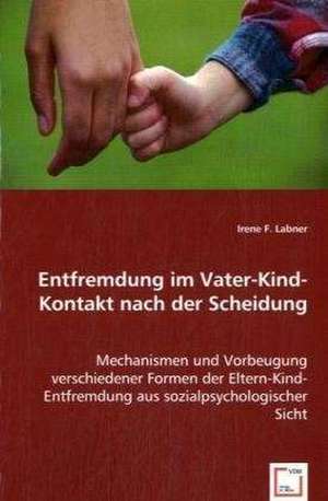 Entfremdung im Vater-Kind-Kontakt nach der Scheidung de Irene F. Labner