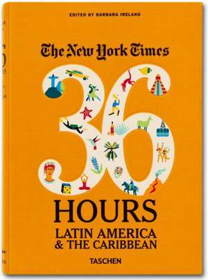 NYT. 36 Hours. Lateinamerika & Karibik de Barbara Ireland