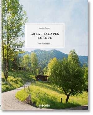 Great Escapes Europe. The Hotel Book de Angelika Taschen