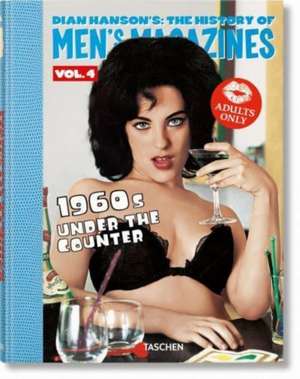 Dian Hanson's: The History of Men's Magazines. Vol. 4: 1960s Under the Counter de Dian Hanson