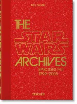 The Star Wars Archives. 1999-2005. 40th Ed. de Paul Duncan