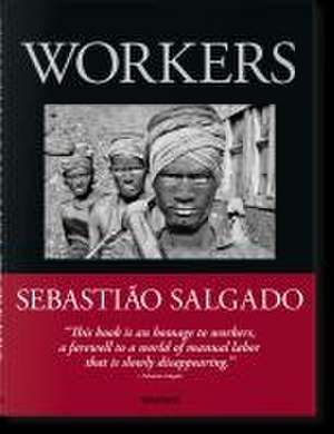 Sebastião Salgado. Workers. An Archaeology of the Industrial Age de Lélia Wanick Salgado