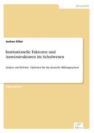 Institutionelle Faktoren und Anreizstrukturen im Schulwesen de Jochen Siller