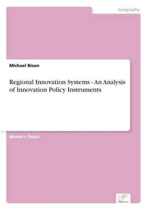 Regional Innovation Systems - An Analysis of Innovation Policy Instruments de Michael Bison