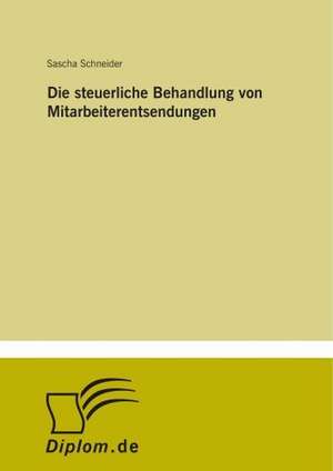 Die steuerliche Behandlung von Mitarbeiterentsendungen de Sascha Schneider