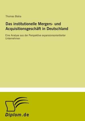 Das Institutionelle Mergers- Und Acquisitionsgeschaft in Deutschland: Definition Des Iptv-Konzeptes Und Vergleich Der Marktsituationen in Deutschland, Grossbritannien, Frankreich, Italien de Thomas Blaha