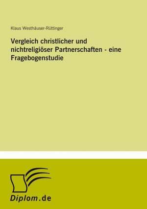 Vergleich Christlicher Und Nichtreligioser Partnerschaften - Eine Fragebogenstudie: Definition Des Iptv-Konzeptes Und Vergleich Der Marktsituationen in Deutschland, Grossbritannien, Frankreich, Italien de Klaus Westhäuser-Rüttinger