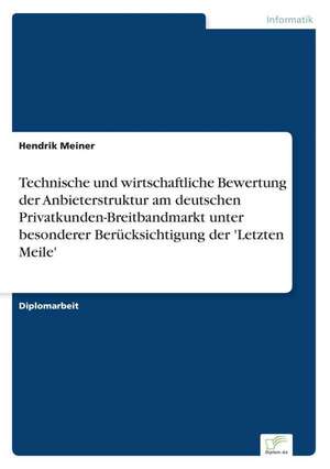 Technische Und Wirtschaftliche Bewertung Der Anbieterstruktur Am Deutschen Privatkunden-Breitbandmarkt Unter Besonderer Berucksichtigung Der 'Letzten: A New Market Opportunity for Eappeals LLC de Hendrik Meiner