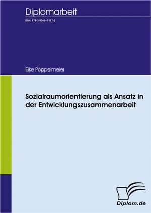 Sozialraumorientierung ALS Ansatz in Der Entwicklungszusammenarbeit: A Clash of Principles? de Eike Pöppelmeier