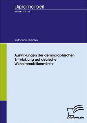 Auswirkungen Der Demographischen Entwicklung Auf Deutsche Wohnimmobilienm Rkte: A Clash of Principles? de Katharina Tilleczek