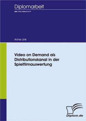 Video on Demand ALS Distributionskanal in Der Spielfilmauswertung: A Clash of Principles? de Anne Link