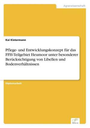 Pflege- Und Entwicklungskonzept Fur Das Ffh-Teilgebiet Heumoor Unter Besonderer Berucksichtigung Von Libellen Und Bodenverhaltnissen: A Clash of Principles? de Kai Kistermann