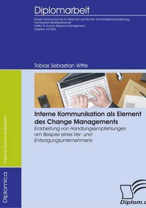 Interne Kommunikation ALS Element Des Change Managements: A Clash of Principles? de Tobias Sebastian Witte