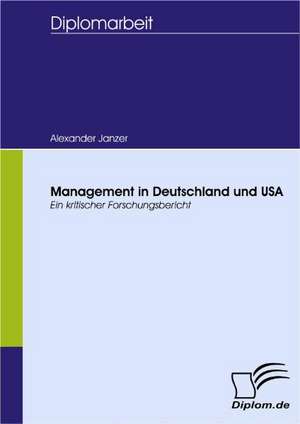 Management in Deutschland Und USA: Spiegelbild Und Antagonist Seiner Zeit de Alexander Janzer