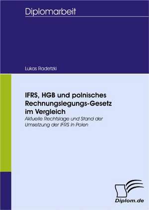 Ifrs, Hgb Und Polnisches Rechnungslegungs-Gesetz Im Vergleich: Spiegelbild Und Antagonist Seiner Zeit de Lukas Radetzki