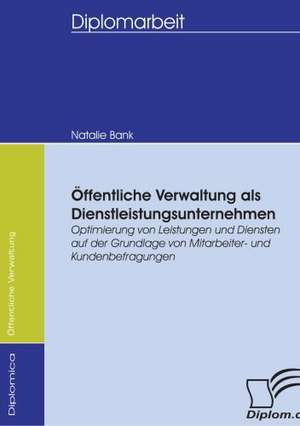 Ffentliche Verwaltung ALS Dienstleistungsunternehmen: Spiegelbild Und Antagonist Seiner Zeit de Natalie Bank