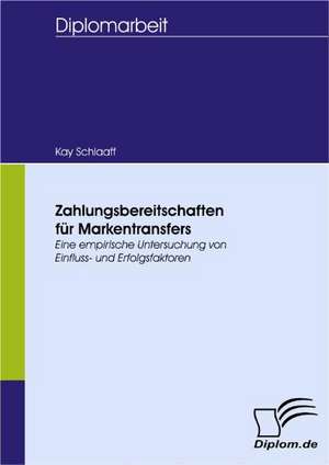 Zahlungsbereitschaften Fur Markentransfers: Spiegelbild Und Antagonist Seiner Zeit de Kay Schlaaff